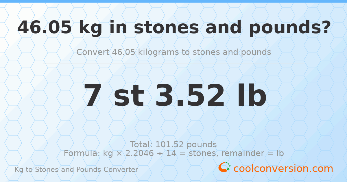 46.05 kg to stones and pounds — 46.05 kg = 7 st 3.52 lb