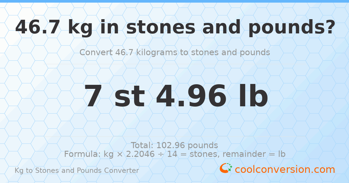 46.7 kg to stones and pounds — 46.7 kg = 7 st 4.96 lb