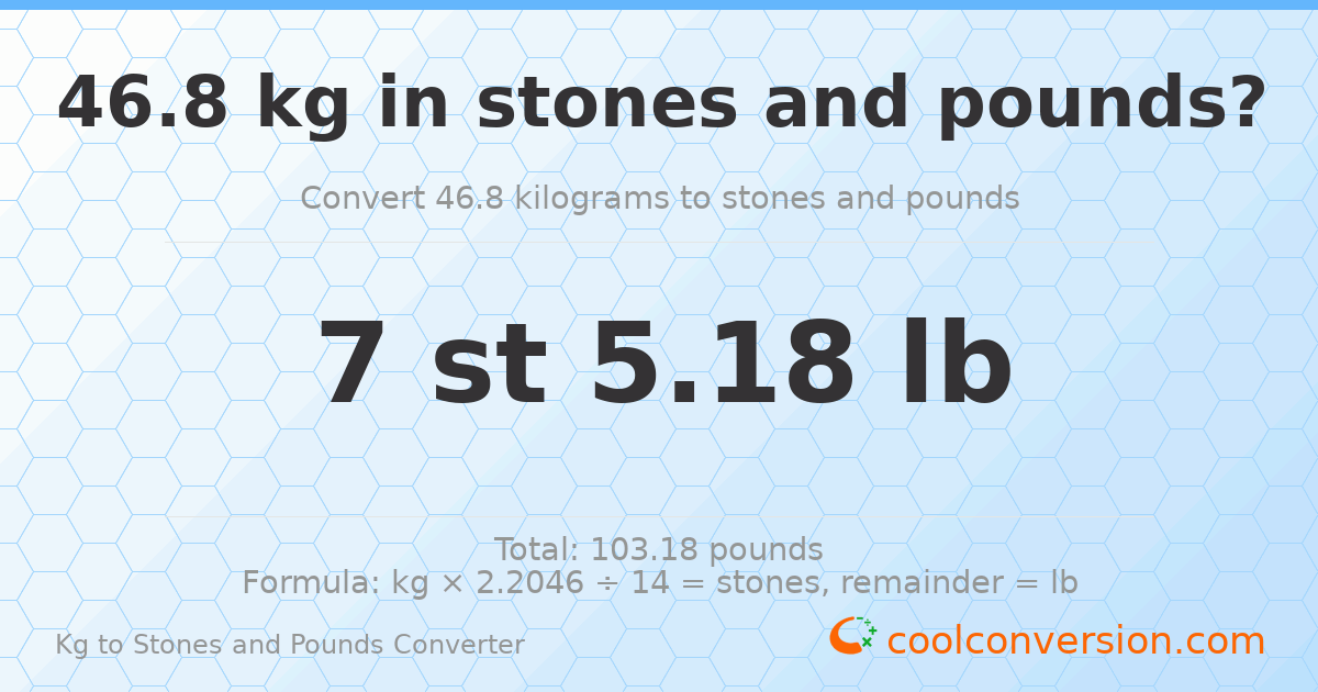 46.8 kg to stones and pounds — 46.8 kg = 7 st 5.18 lb