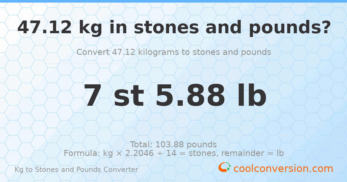47.12 kg to stones and pounds — 47.12 kg = 7 st 5.88 lb