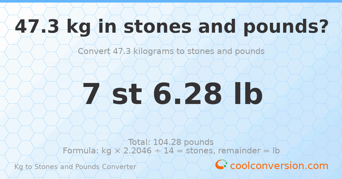 47.3 kg to stones and pounds — 47.3 kg = 7 st 6.28 lb