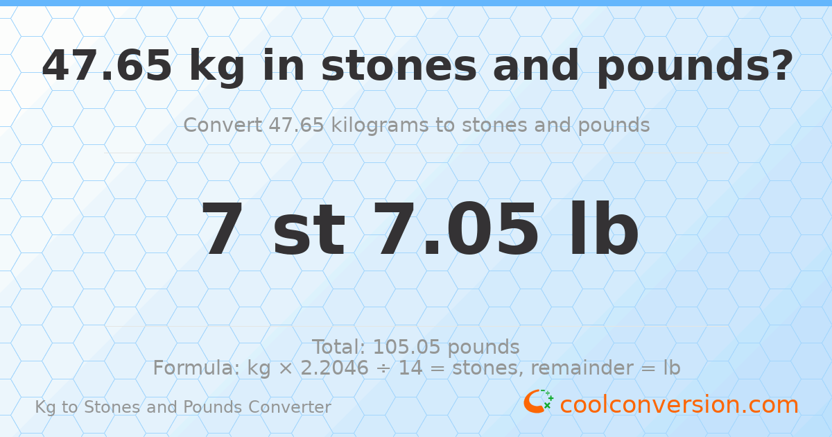 47.65 kg to stones and pounds — 47.65 kg = 7 st 7.05 lb