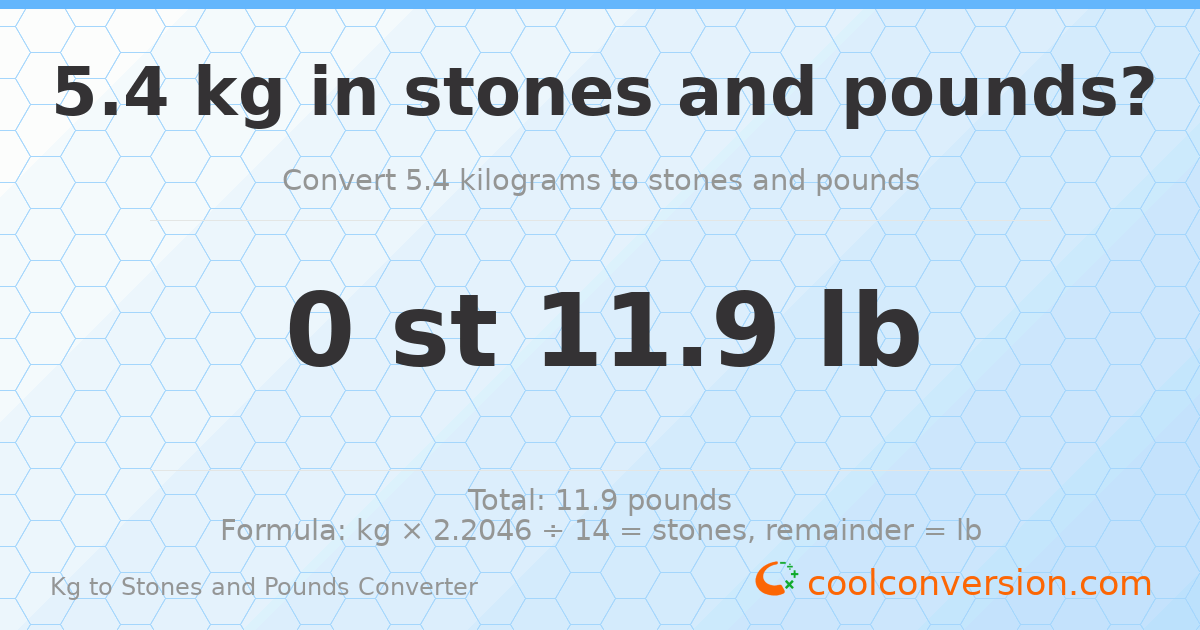 5.4 kg to stones and pounds — 5.4 kg = 0 st 11.90 lb