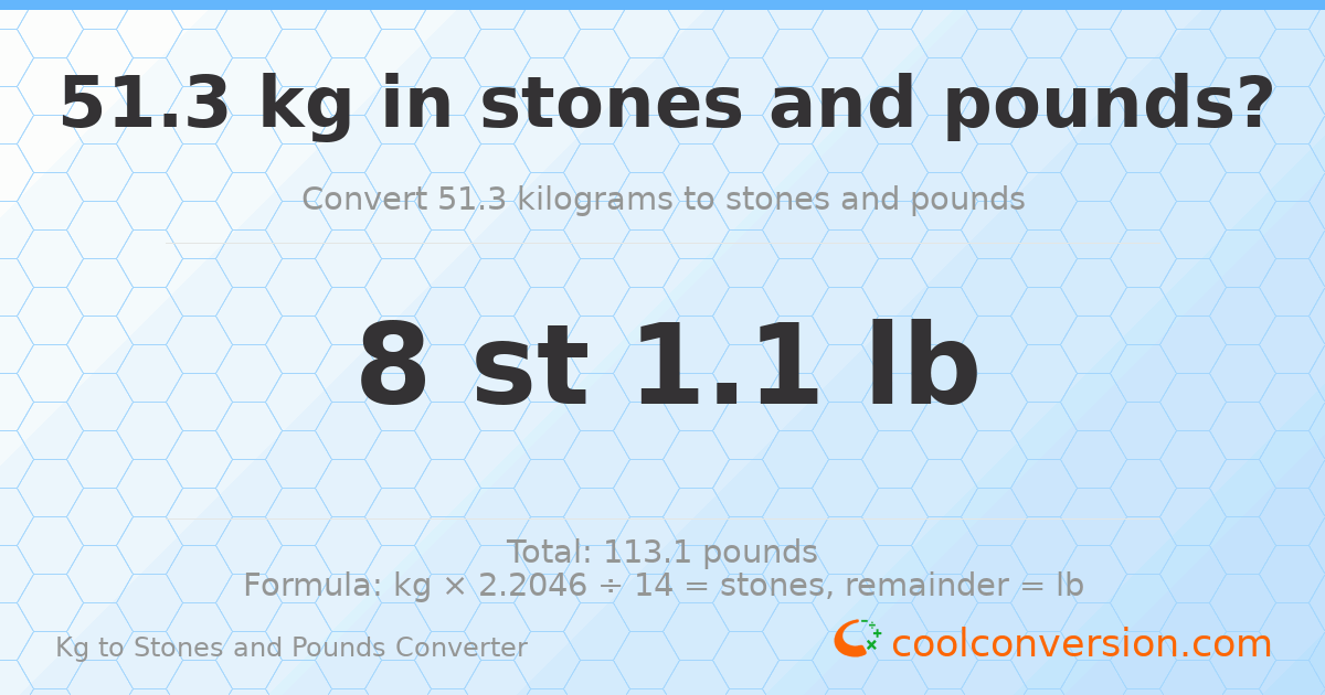 51.3 kg to stones and pounds — 51.3 kg = 8 st 1.10 lb