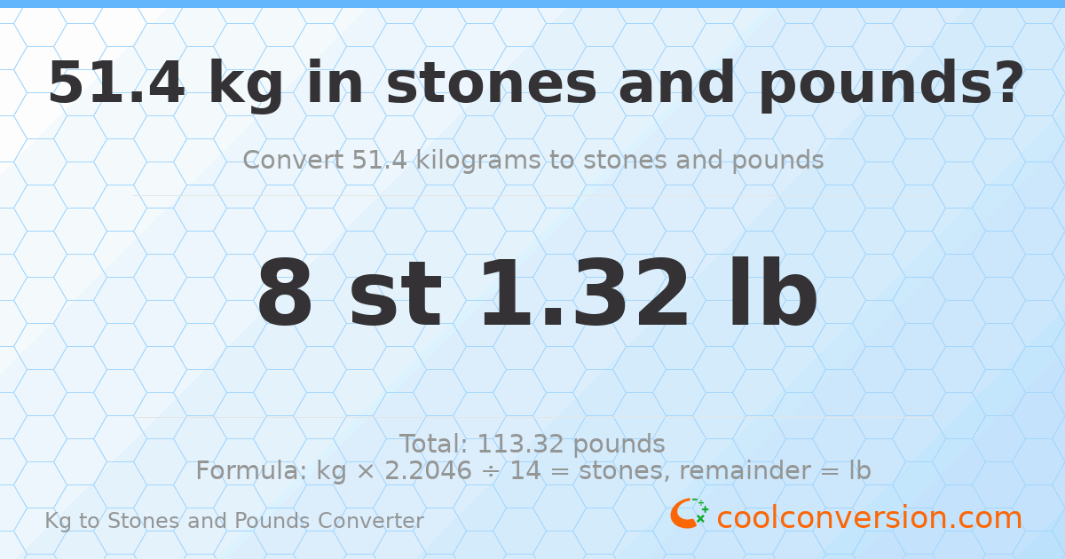 51.4 kg to stones and pounds — 51.4 kg = 8 st 1.32 lb