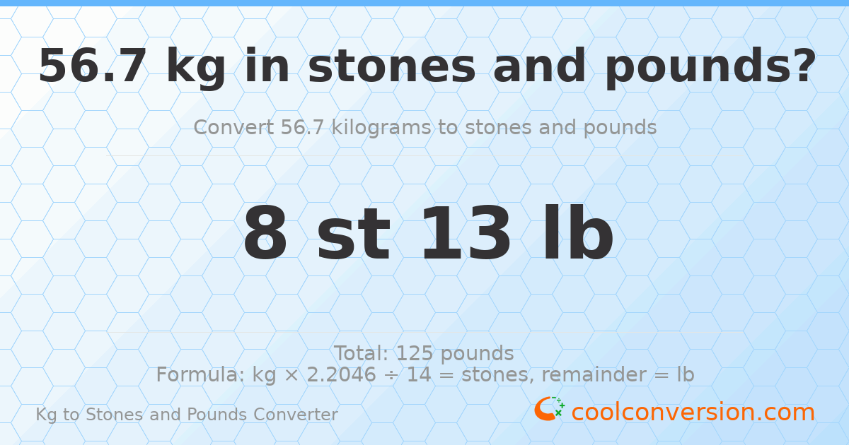 56.7 kg to stones and pounds — 56.7 kg = 8 st 13.00 lb