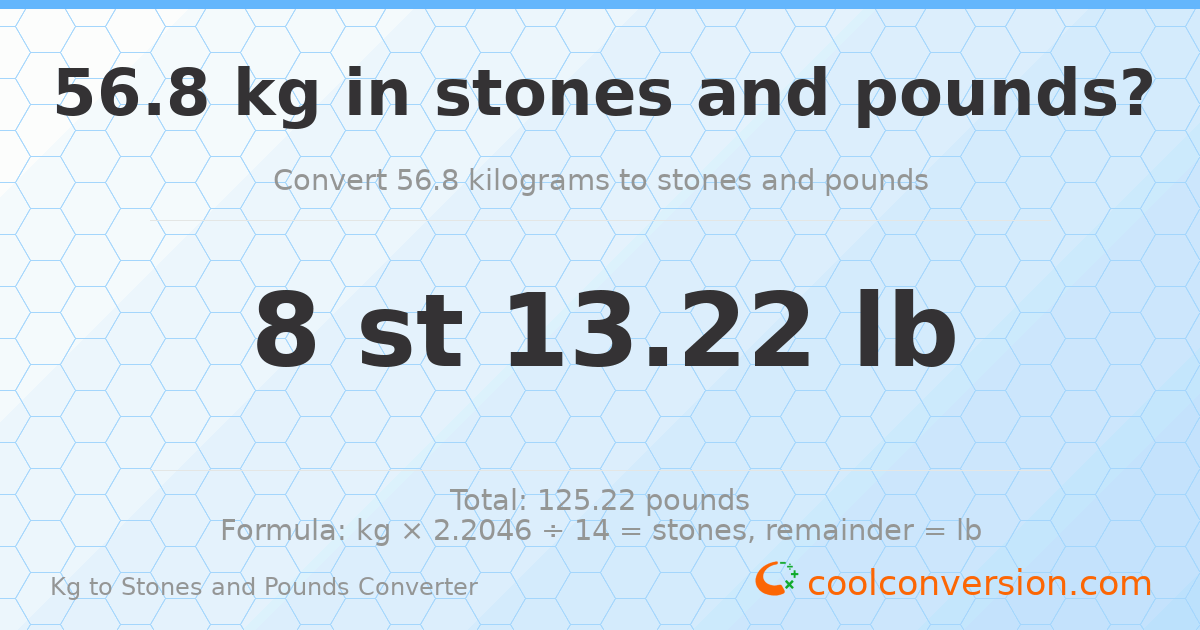 56.8 kg to stones and pounds — 56.8 kg = 8 st 13.22 lb