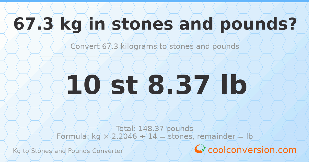 67.3 kg to stones and pounds — 67.3 kg = 10 st 8.37 lb