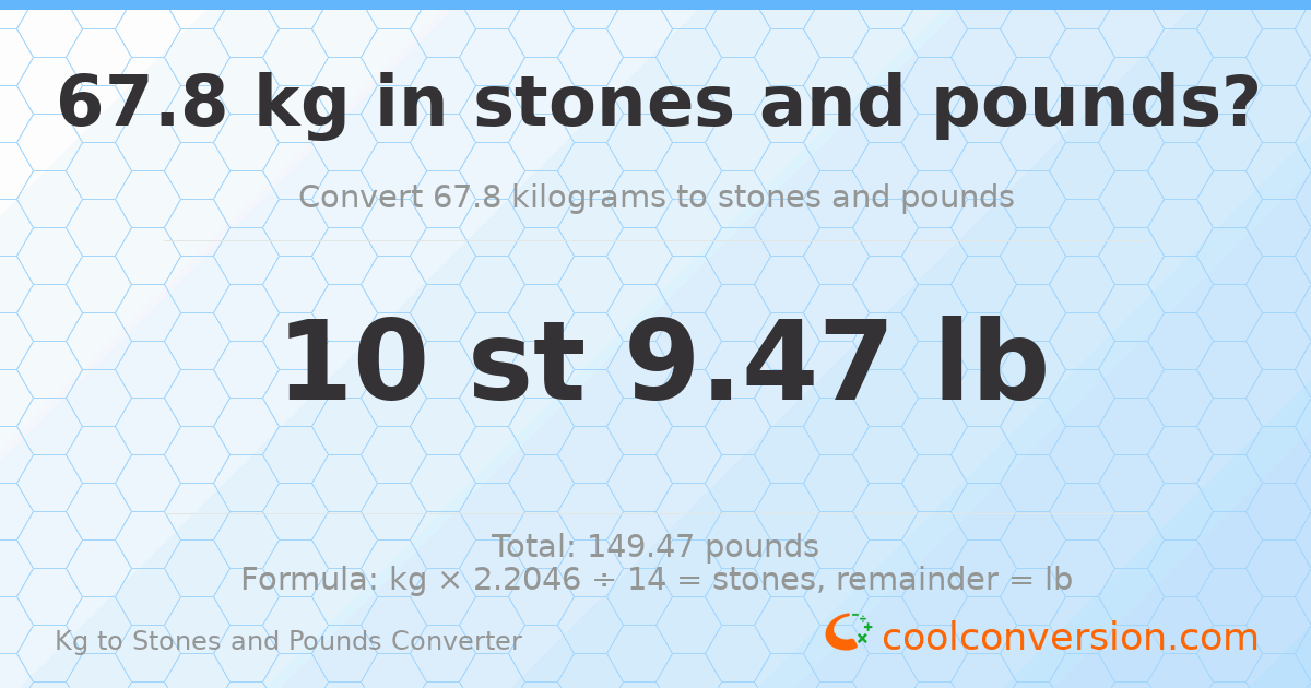 67.8 kg to stones and pounds — 67.8 kg = 10 st 9.47 lb