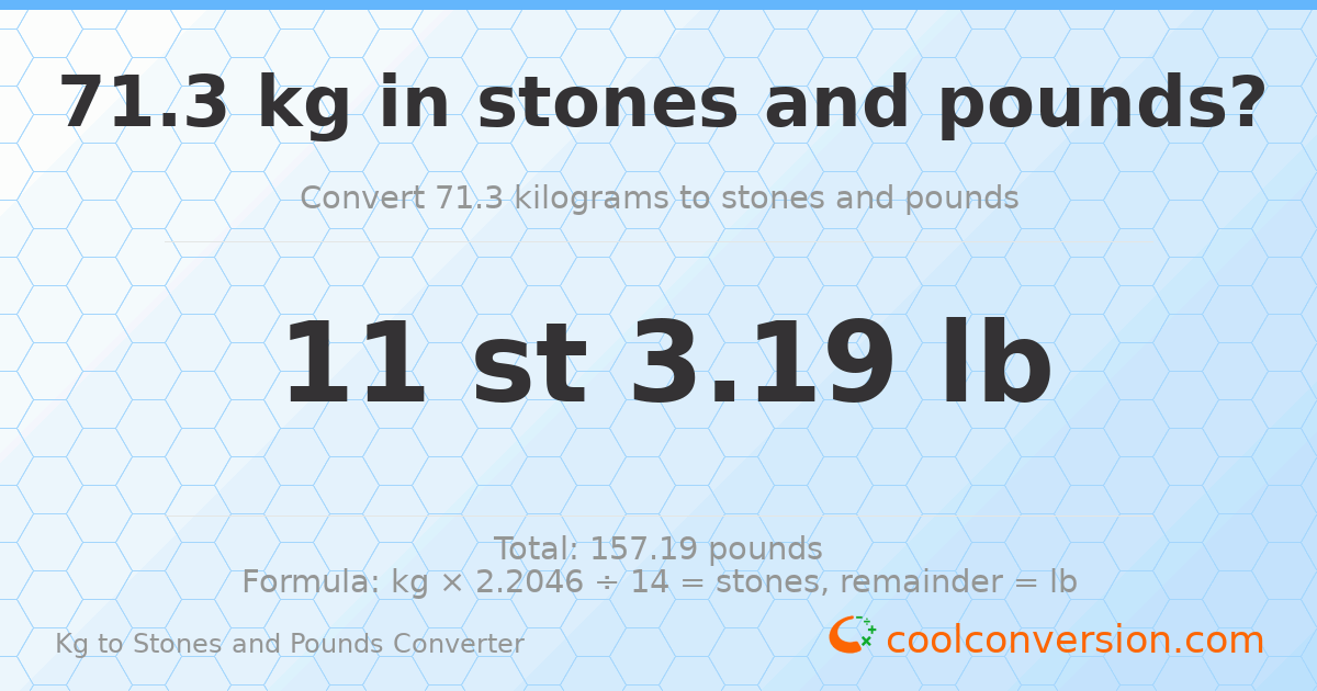 71.3 kg to stones and pounds — 71.3 kg = 11 st 3.19 lb