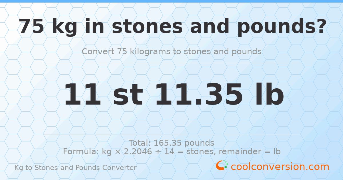 75 kg to stones and pounds — 75 kg = 11 st 11.35 lb