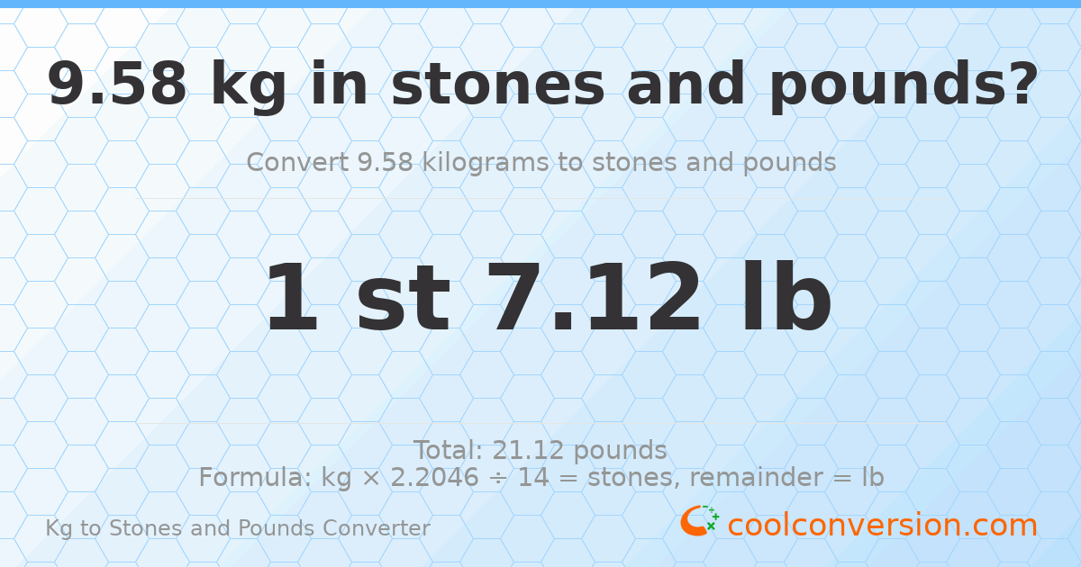 9.58 kg to stones and pounds — 9.58 kg = 1 st 7.12 lb