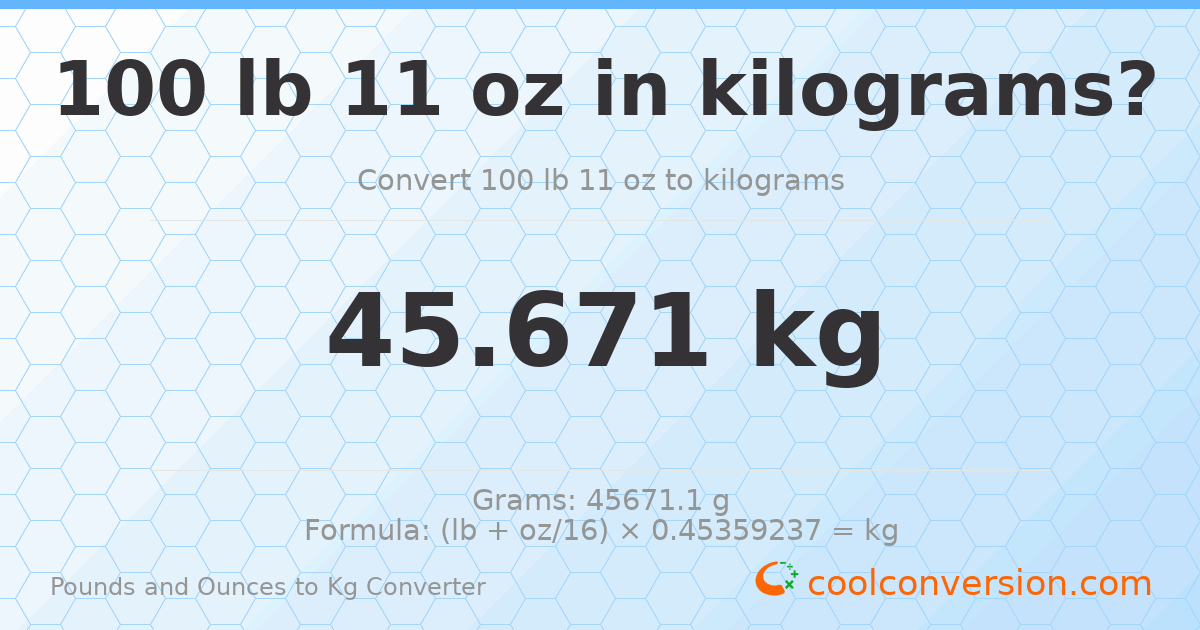 100 lb 11 oz to kg — 45.671 kg