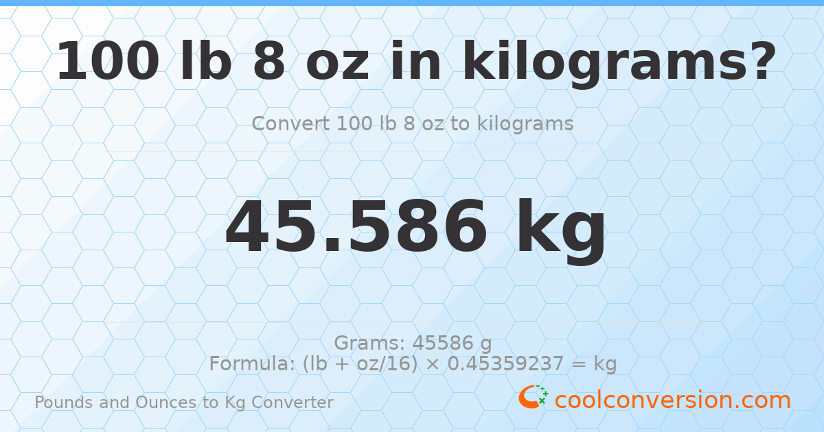 100 lb 8 oz to kg — 45.586 kg