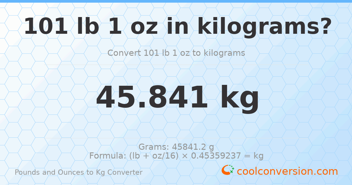 101 lb 1 oz to kg — 45.841 kg