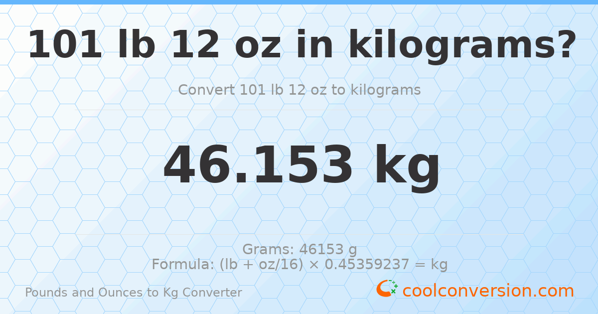 101 lb 12 oz to kg — 46.153 kg
