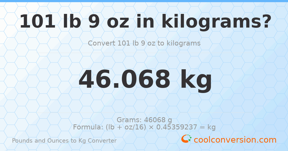 101 lb 9 oz to kg — 46.068 kg
