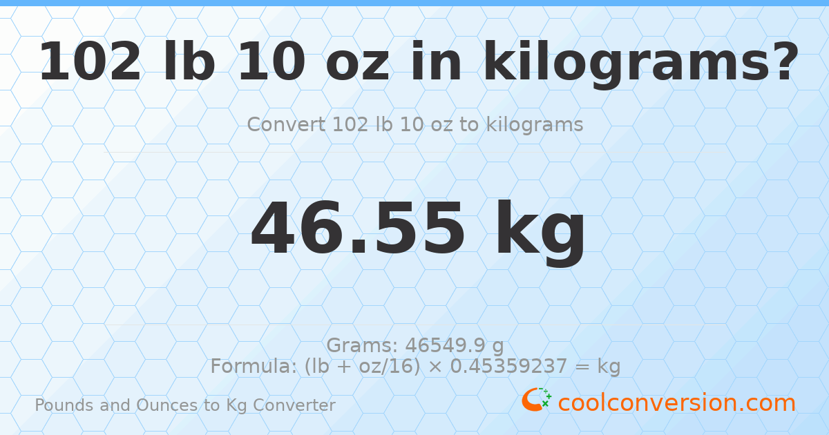 102 lb 10 oz to kg — 46.55 kg