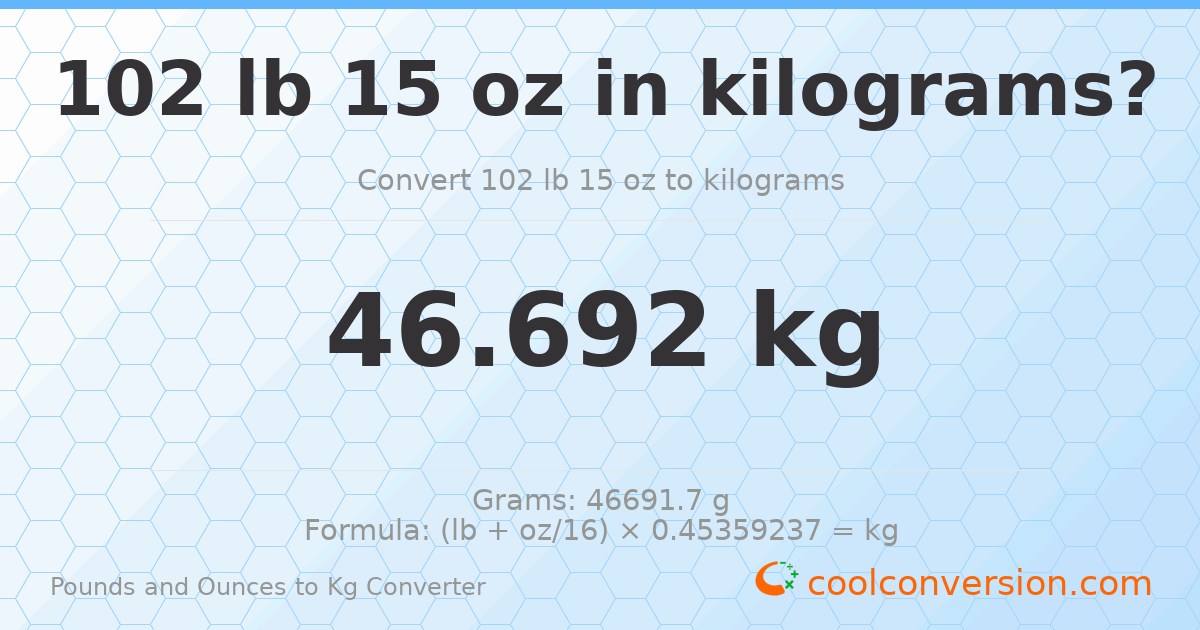 102 lb 15 oz to kg — 46.692 kg