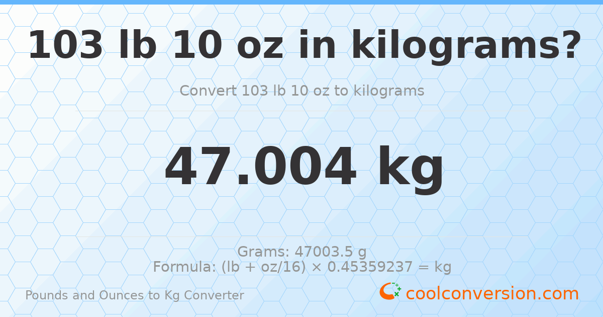 103 lb 10 oz to kg — 47.004 kg