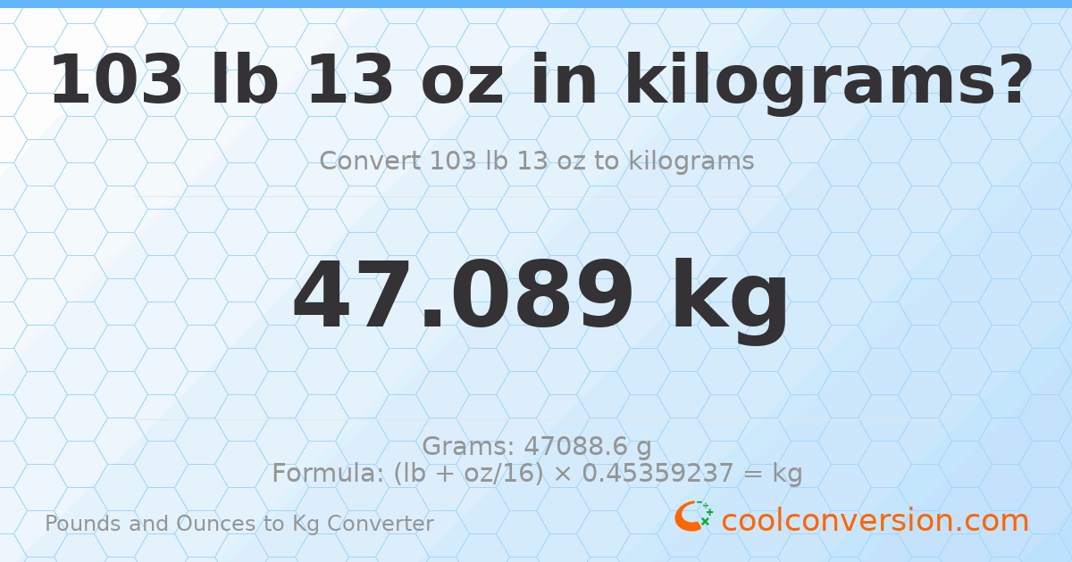 103 lb 13 oz to kg — 47.089 kg
