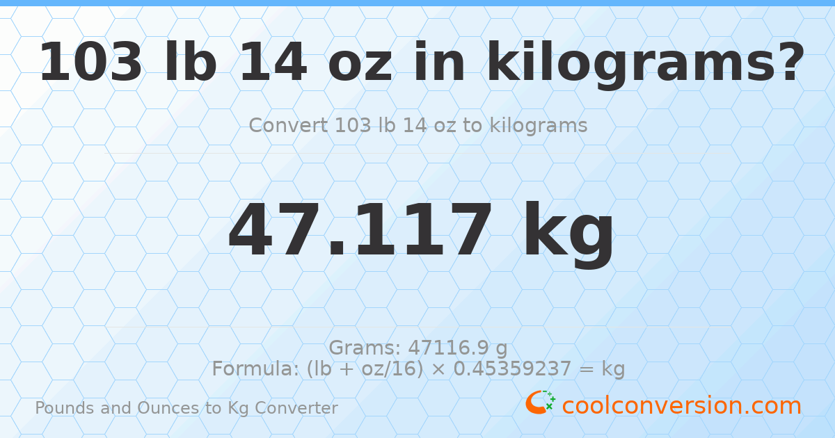 103 lb 14 oz to kg — 47.117 kg
