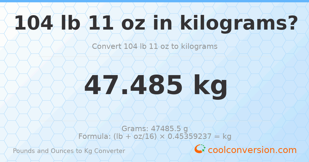 104 lb 11 oz to kg — 47.485 kg