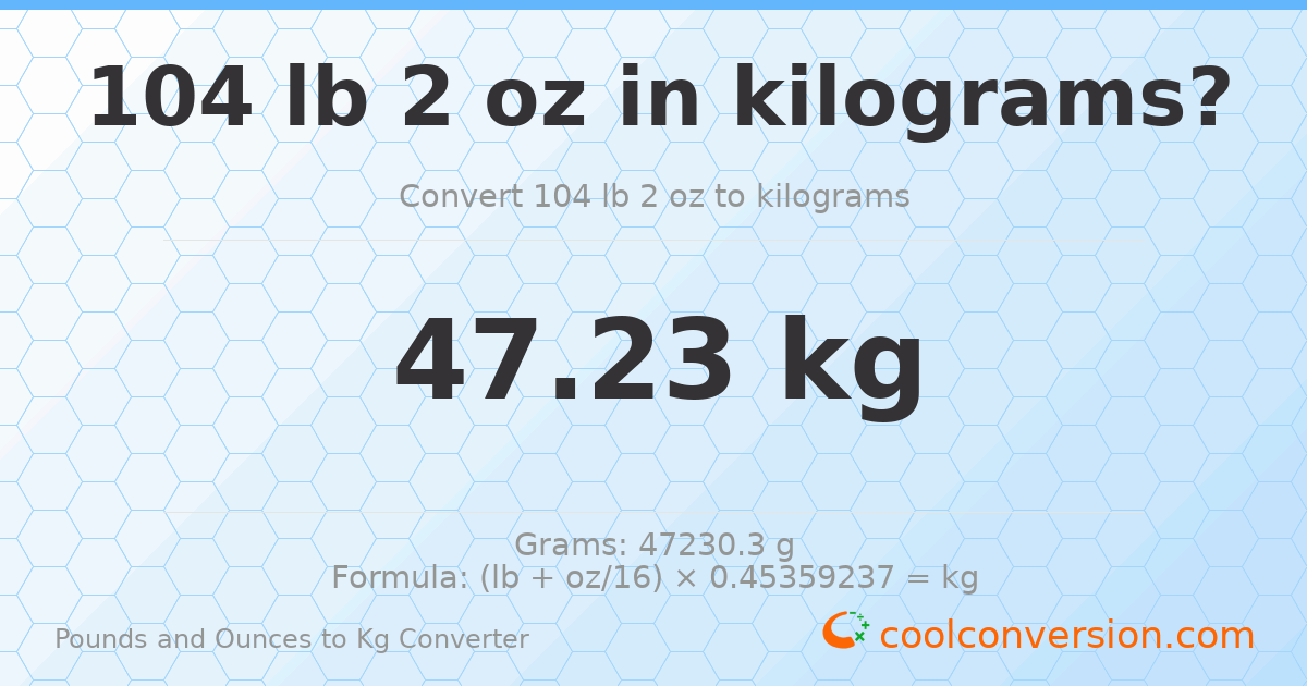 104 lb 2 oz to kg — 47.23 kg