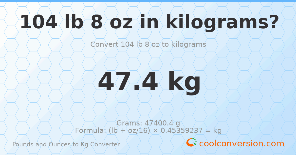104 lb 8 oz to kg — 47.4 kg