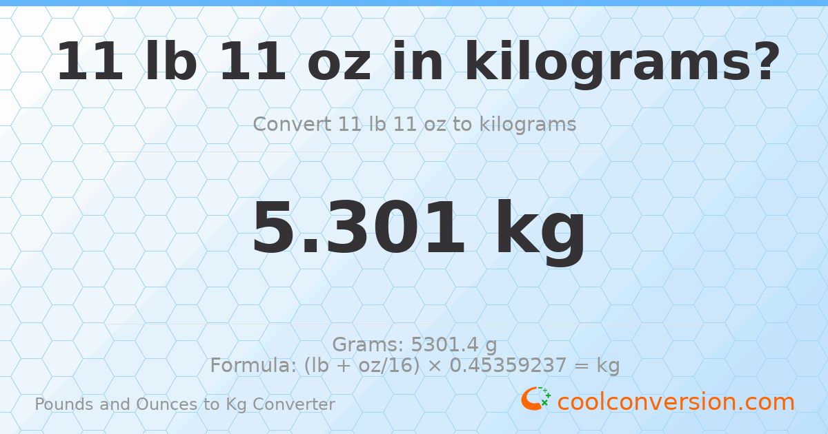 11 lb 11 oz to kg — 5.301 kg