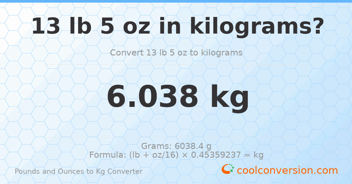13 lb 5 oz to kg — 6.038 kg
