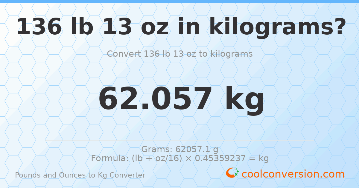 136 lb 13 oz to kg — 62.057 kg