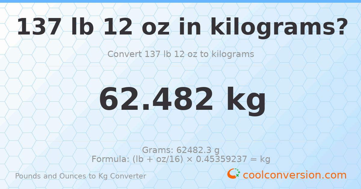 137 lb 12 oz to kg — 62.482 kg