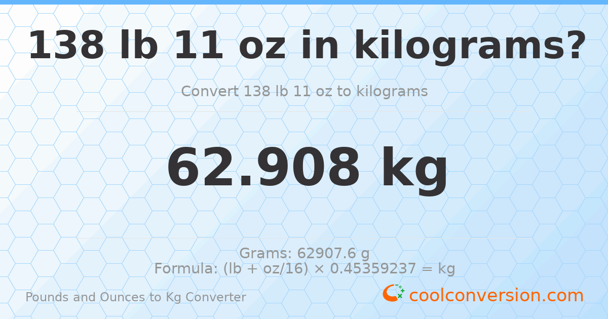 138 lb 11 oz to kg — 62.908 kg