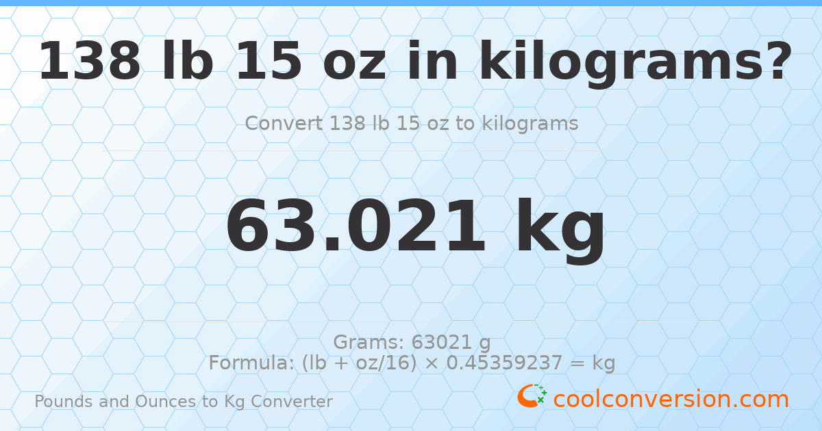 138 lb 15 oz to kg — 63.021 kg