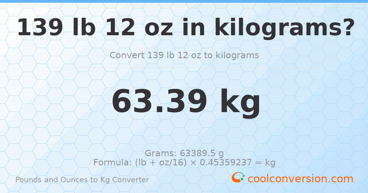 139 lb 12 oz to kg — 63.39 kg