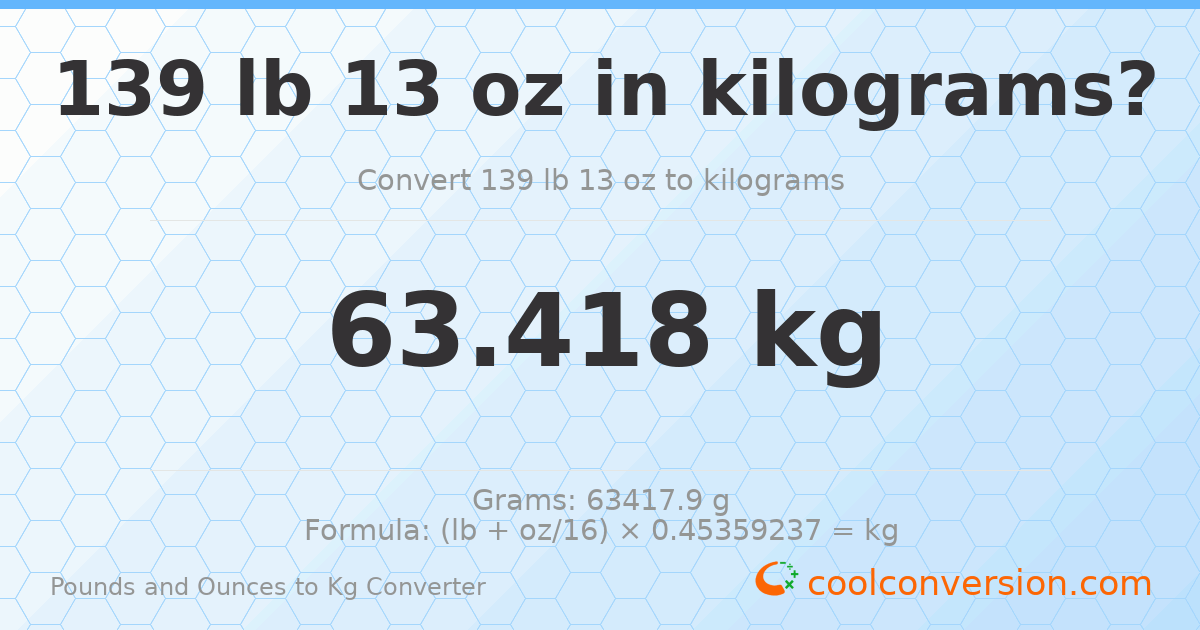 139 lb 13 oz to kg — 63.418 kg