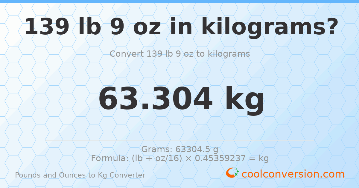 139 lb 9 oz to kg — 63.304 kg