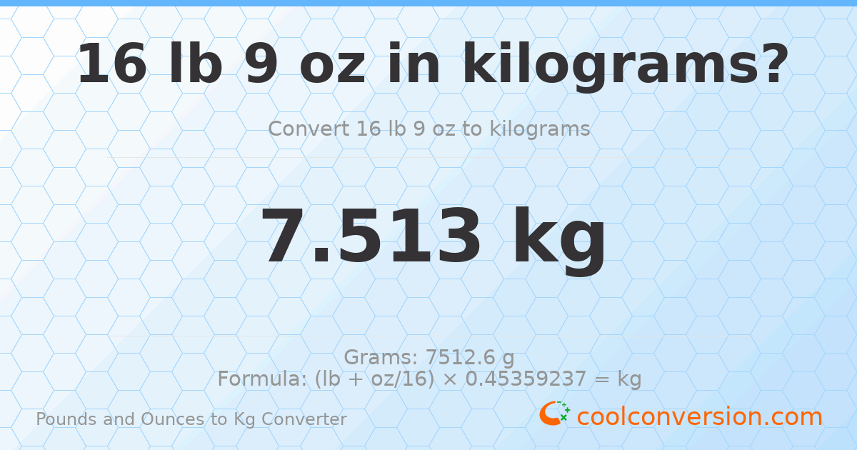 16 lb 9 oz to kg — 7.513 kg