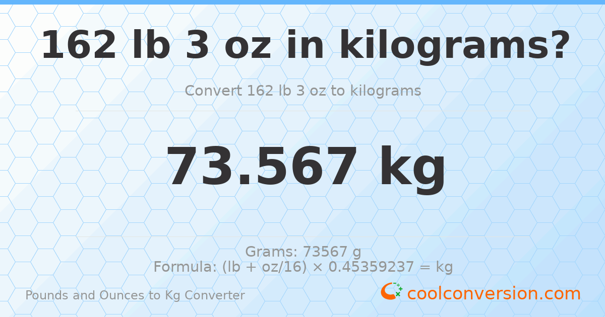 162 lb 3 oz to kg — 73.567 kg