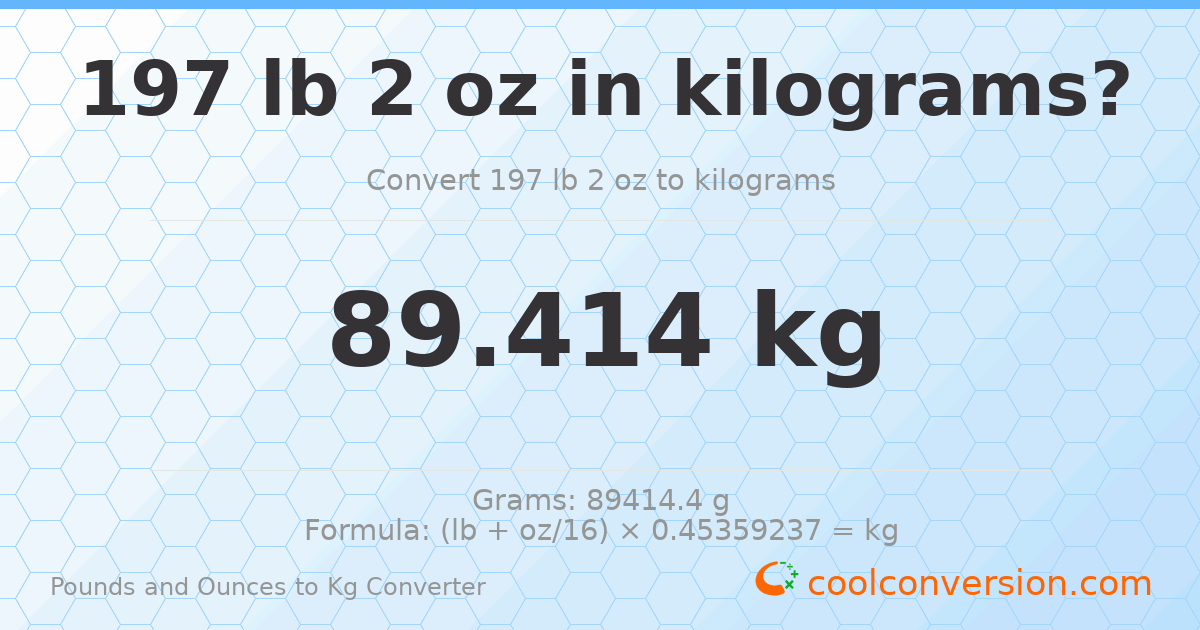 197 lb 2 oz to kg — 89.414 kg