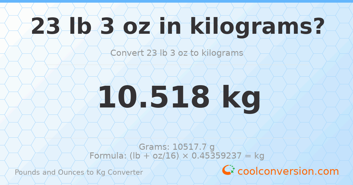 23 lb 3 oz to kg — 10.518 kg