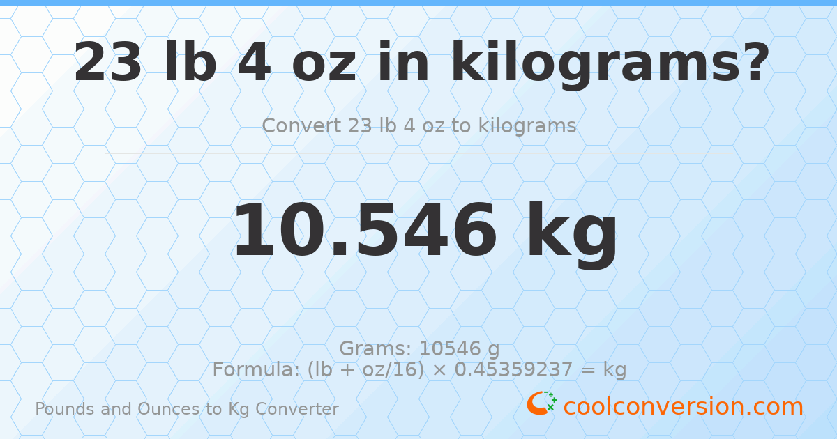 23 lb 4 oz to kg — 10.546 kg