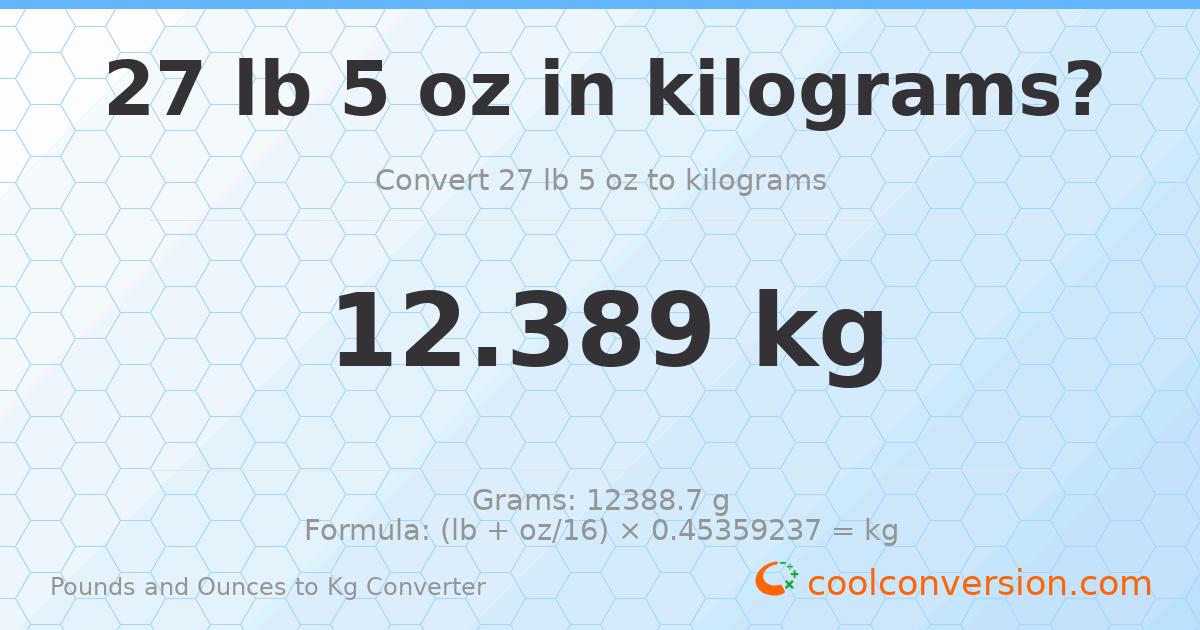 27 lb 5 oz to kg — 12.389 kg