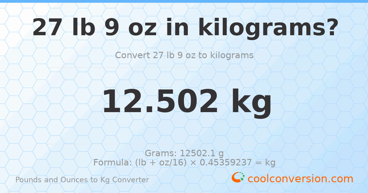 27 lb 9 oz to kg — 12.502 kg