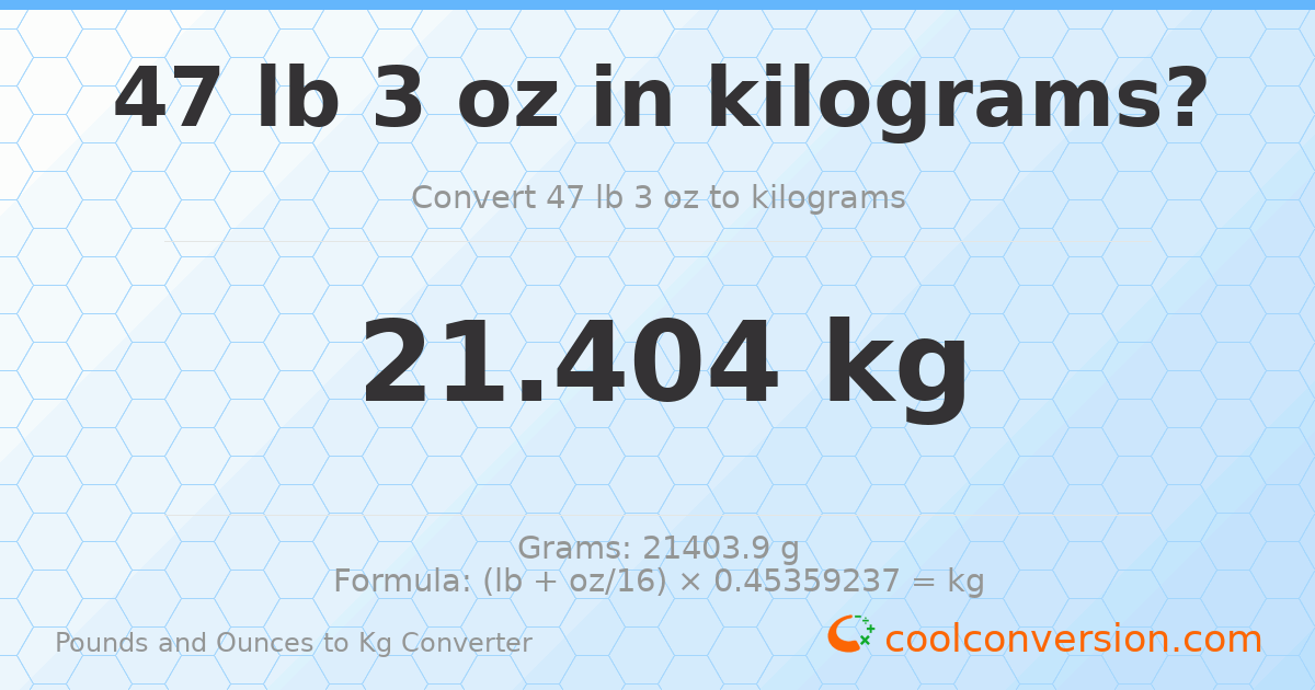 47 lb 3 oz to kg — 21.404 kg