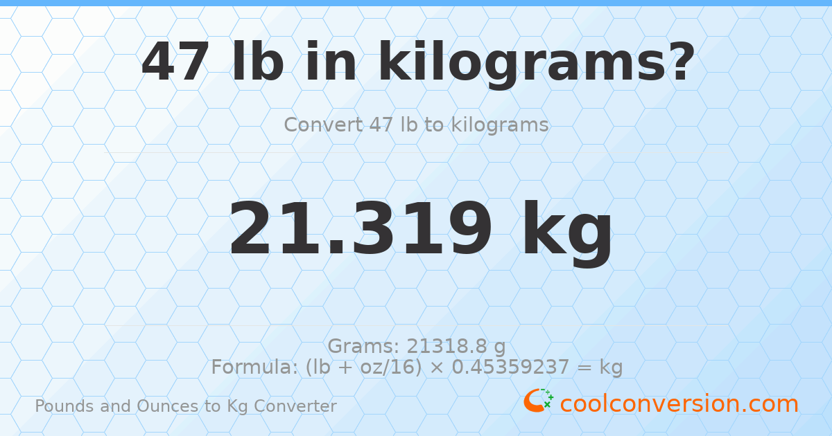 47 lb to kg — 21.319 kg