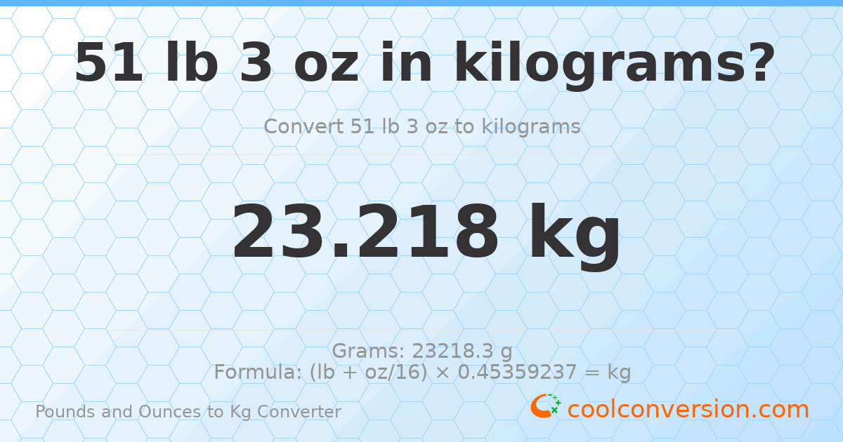 51 lb 3 oz to kg — 23.218 kg