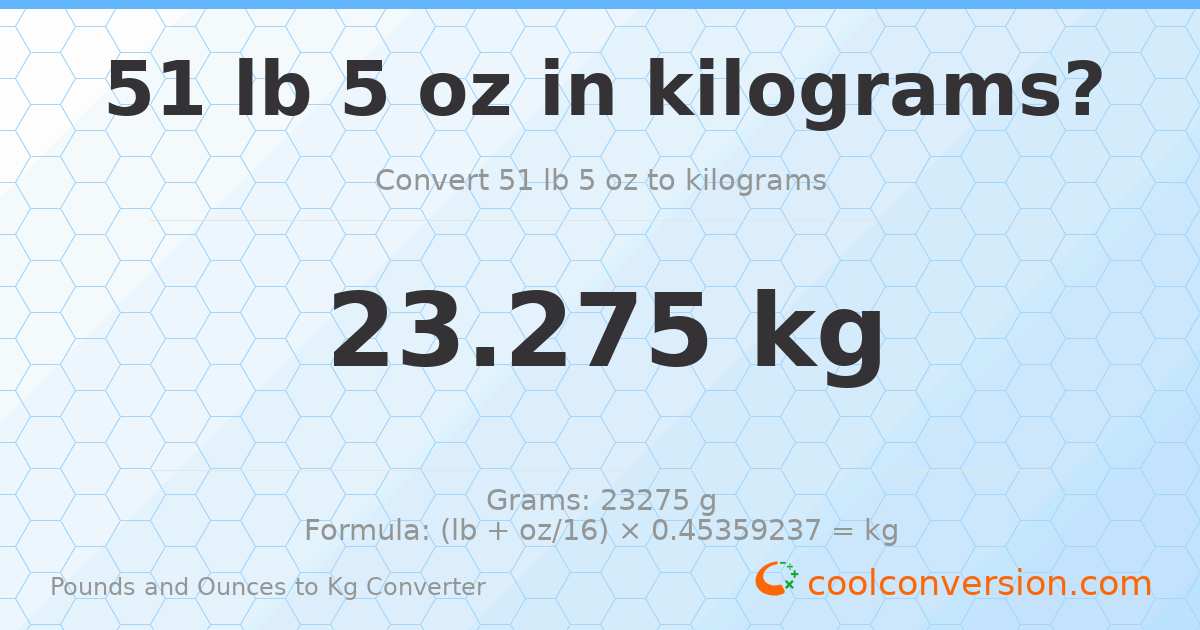 51 lb 5 oz to kg — 23.275 kg