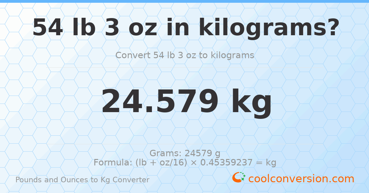 54 lb 3 oz to kg — 24.579 kg